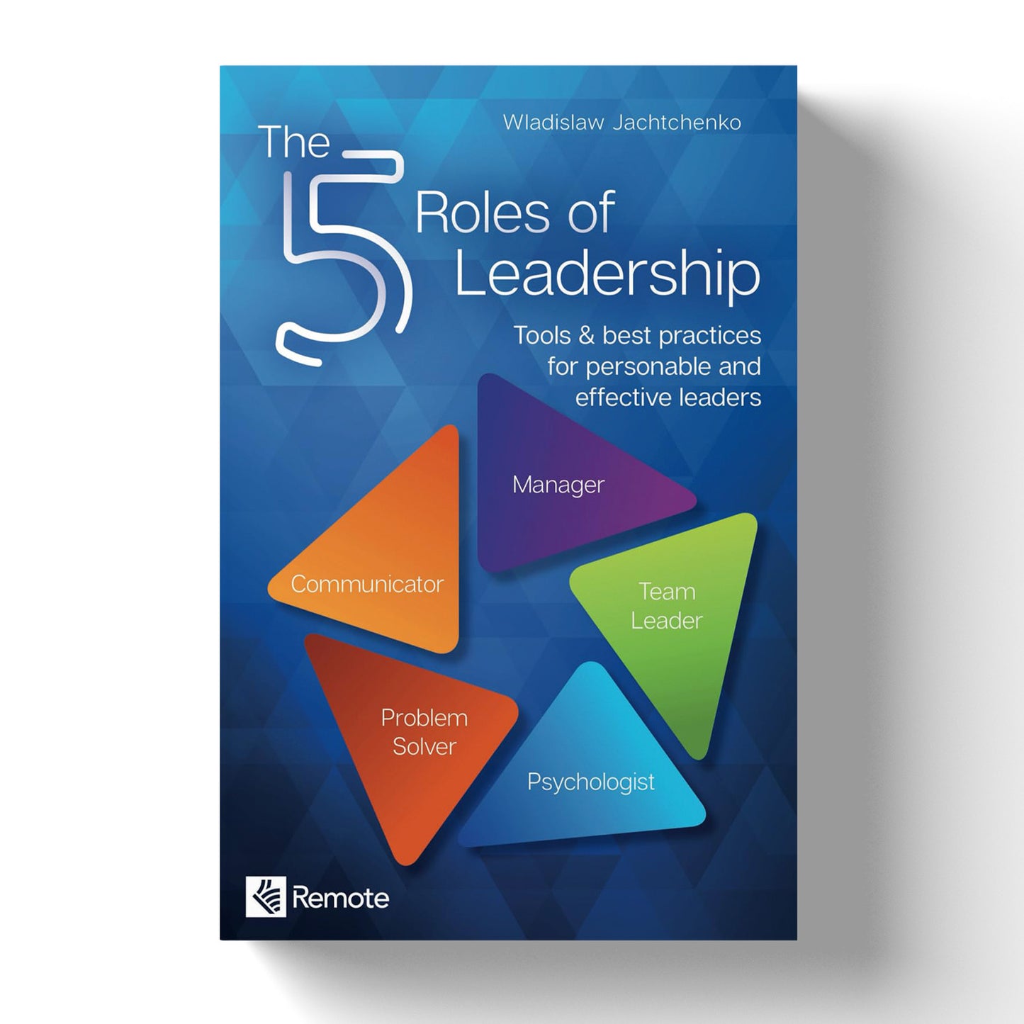 The 5 Roles of Leadership: Tools & best practices for personable and effective leaders Paperback