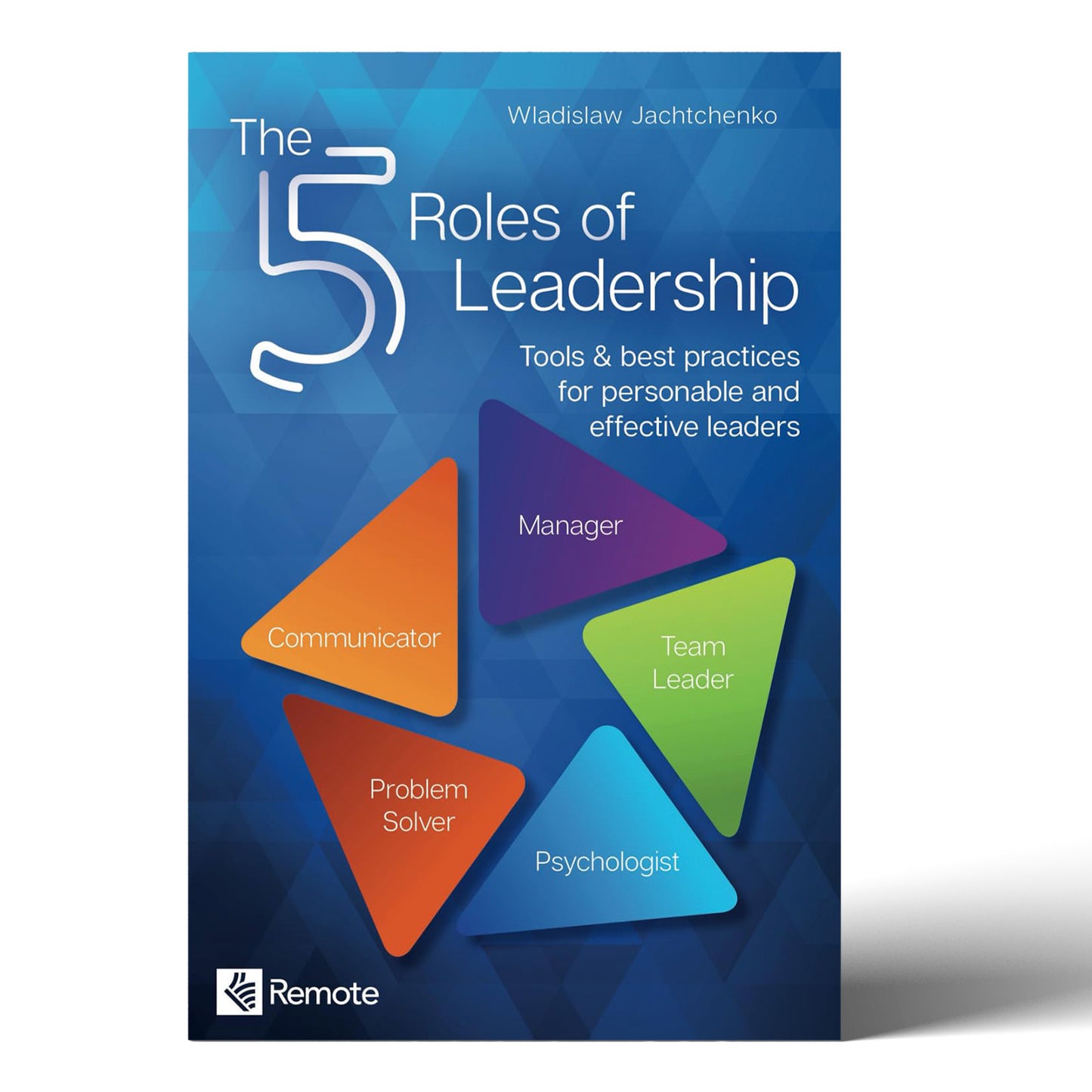 The 5 Roles of Leadership: Tools & best practices for personable and effective leaders Paperback