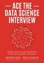 Ace the Data Science Interview: 201 Real Interview Questions Asked By FAANG, Tech Startups & Wall Street (KEVIN HUO EX-Facebook, Now WALL STREET) (NICK SINGH)