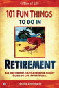 101 Fun Things to do in Retirement: An Irreverent, Outrageous & Funny Guide to Life After Work Paperback