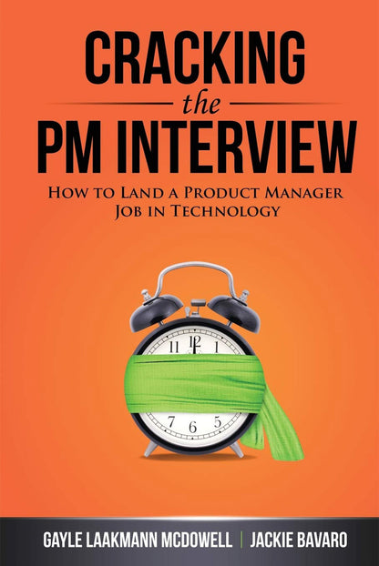 Cracking the PM Interview: How to Land a Product Manager Job in Technology (Cracking the Interview & Career) [Paperback] McDowell, Gayle Laakmann and Bavaro, Jackie