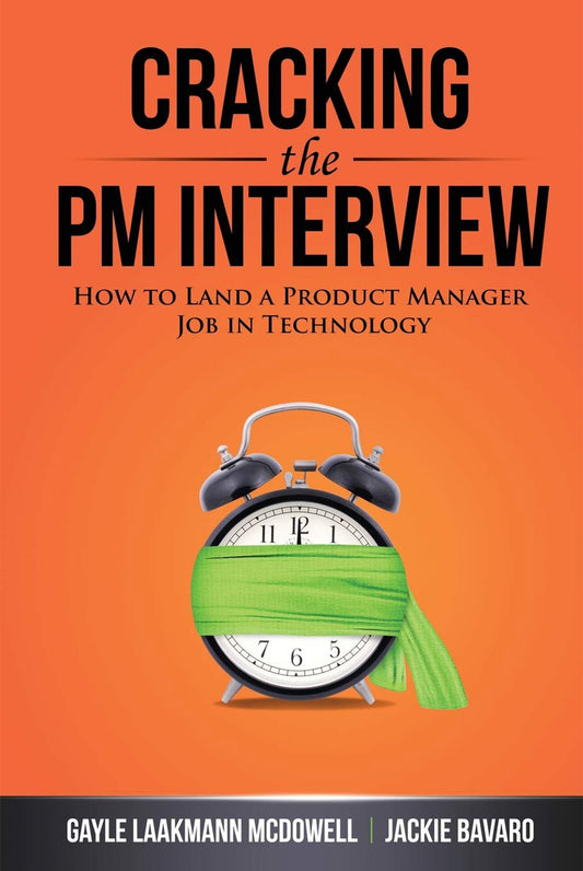 Cracking the PM Interview: How to Land a Product Manager Job in Technology (Cracking the Interview & Career) [Paperback] McDowell, Gayle Laakmann and Bavaro, Jackie